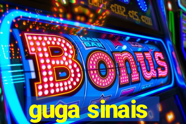 guga sinais
